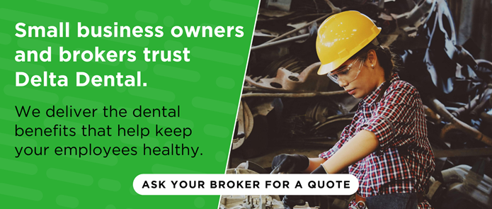 Small business owners and brokers trust Delta Dental
